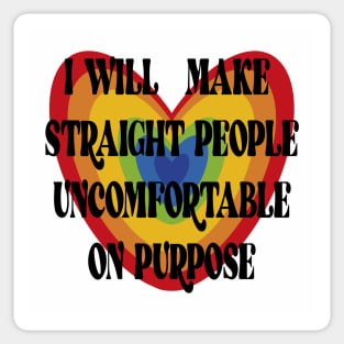 I WILL MAKE STRAIGHT PEOPLE UNCOMFORTABLE ON PURPOSE Sticker